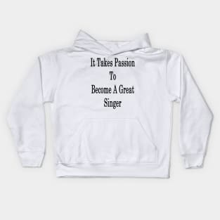 It Takes Passion To Become A Great Singer Kids Hoodie